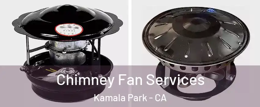 Chimney Fan Services Kamala Park - CA