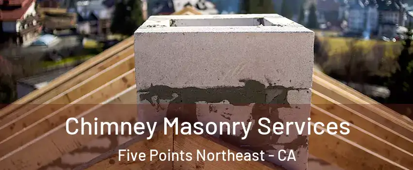 Chimney Masonry Services Five Points Northeast - CA