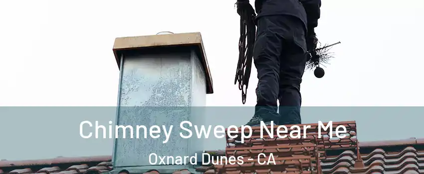 Chimney Sweep Near Me Oxnard Dunes - CA