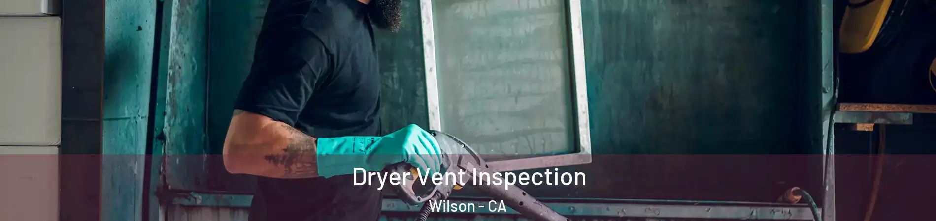 Dryer Vent Inspection Wilson - CA