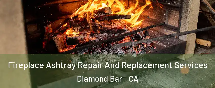 Fireplace Ashtray Repair And Replacement Services Diamond Bar - CA