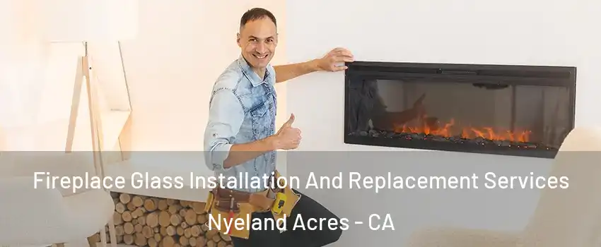 Fireplace Glass Installation And Replacement Services Nyeland Acres - CA