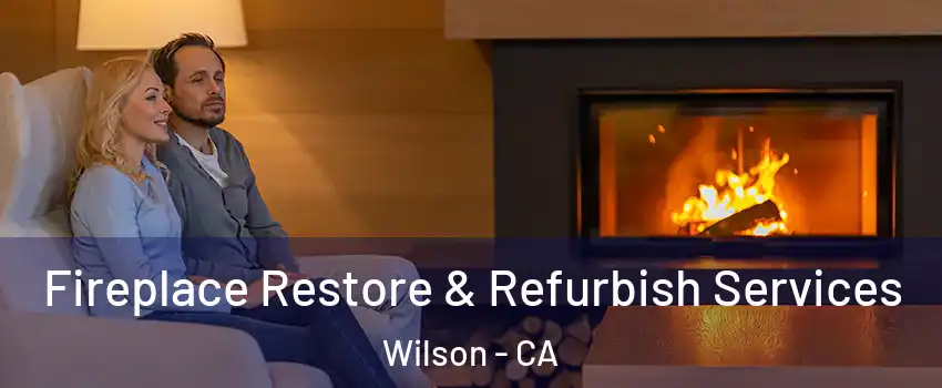 Fireplace Restore & Refurbish Services Wilson - CA