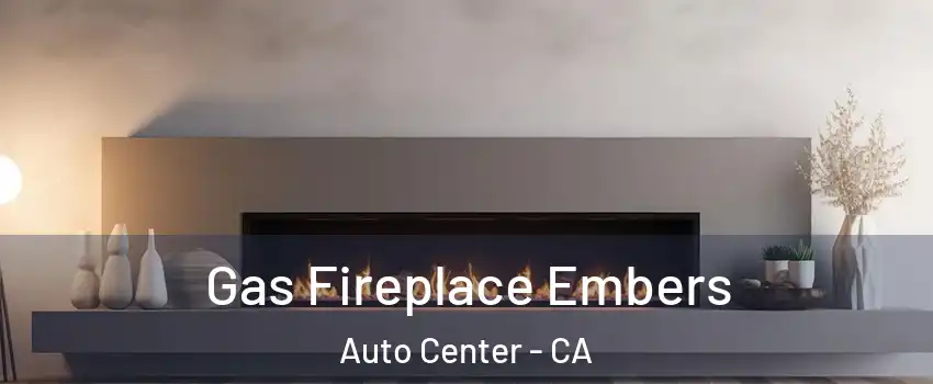 Gas Fireplace Embers Auto Center - CA