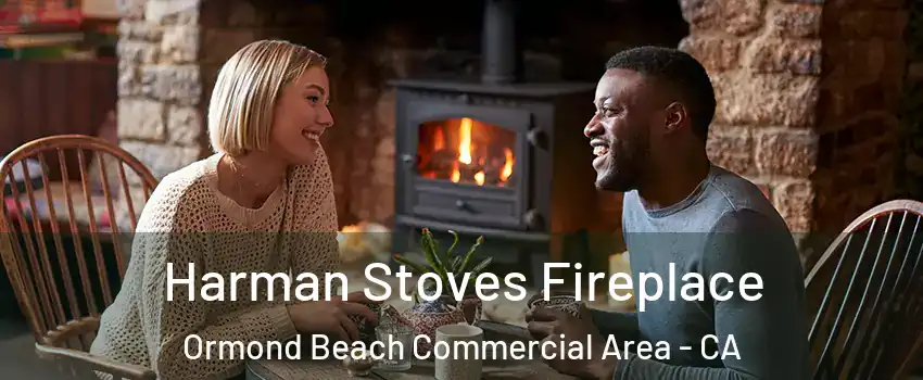 Harman Stoves Fireplace Ormond Beach Commercial Area - CA