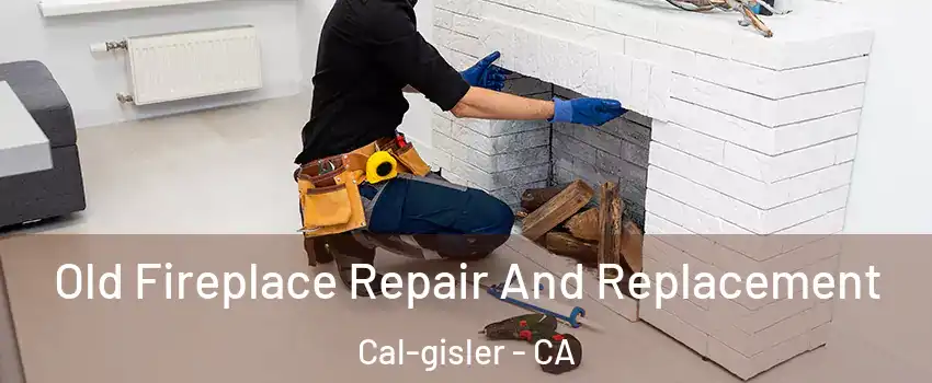 Old Fireplace Repair And Replacement Cal-gisler - CA