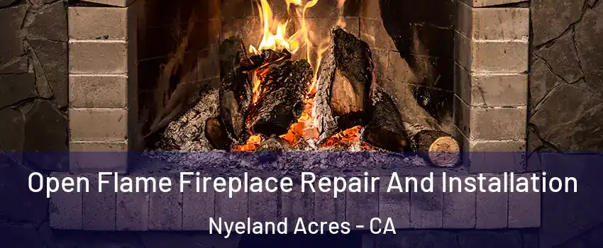 Open Flame Fireplace Repair And Installation Nyeland Acres - CA