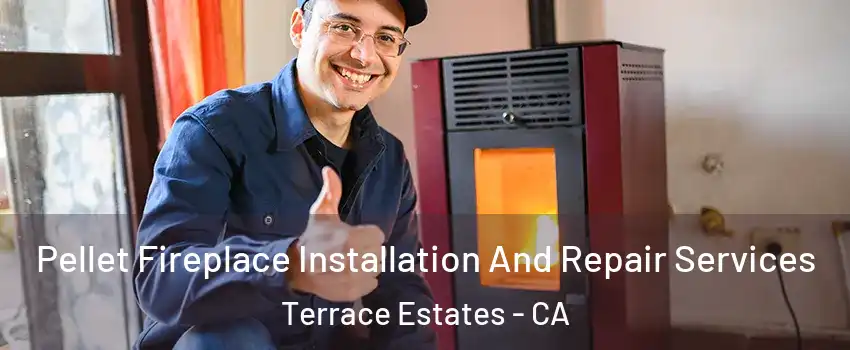 Pellet Fireplace Installation And Repair Services Terrace Estates - CA