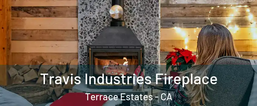 Travis Industries Fireplace Terrace Estates - CA